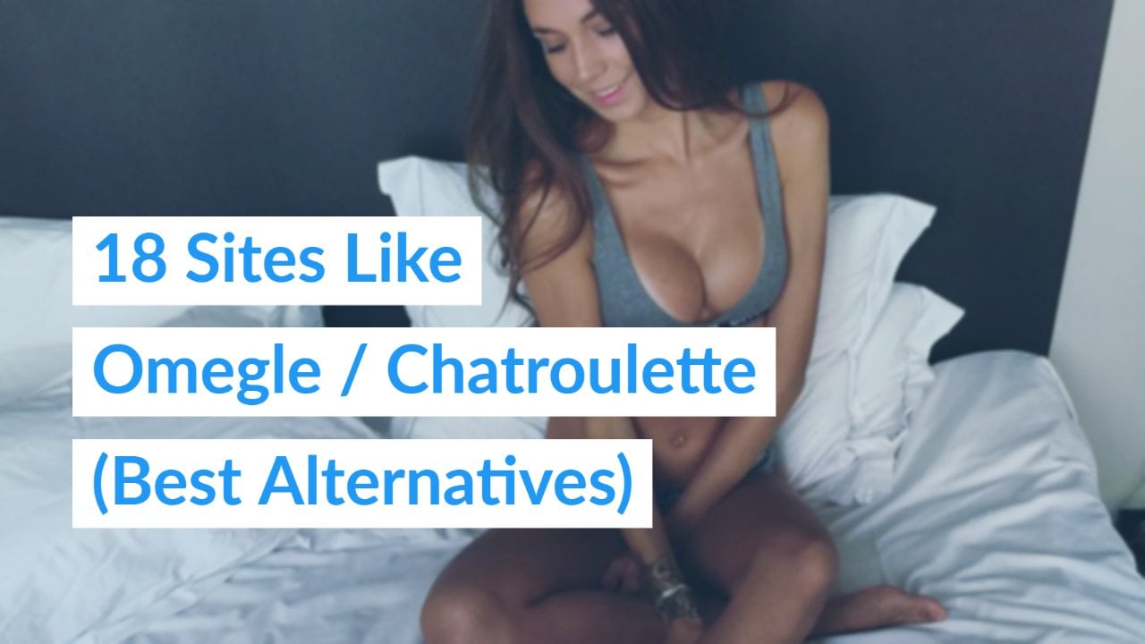 18 Sites Like Omegle | Chatroulette Alternatives